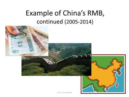 ITF-220 - Prof.J.Frankell Example of China’s RMB, continued (2005-2014)