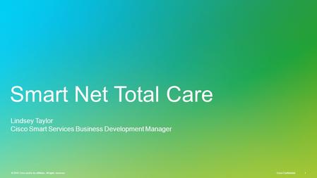 © 2010 Cisco and/or its affiliates. All rights reserved. Cisco Confidential 1 © 2010 Cisco and/or its affiliates. All rights reserved. 1 Smart Net Total.
