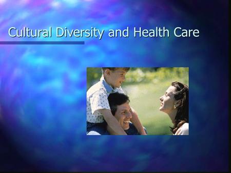 Cultural Diversity and Health Care