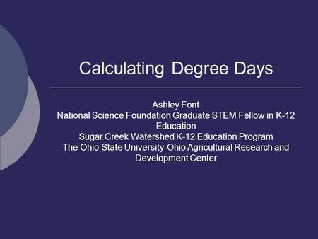 Calculating Degree Days Ashley Font National Science Foundation Graduate STEM Fellow in K-12 Education Sugar Creek Watershed K-12 Education Program The.