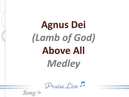 Agnus Dei (Lamb of God) Above All Medley