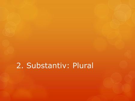 2. Substantiv: Plural. Substantiv i plural får oftast ändelsen -s. T.ex  one car – many cars.