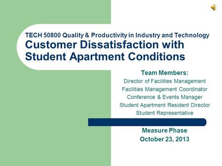 TECH 50800 Quality & Productivity in Industry and Technology Customer Dissatisfaction with Student Apartment Conditions Team Members: Director of Facilities.