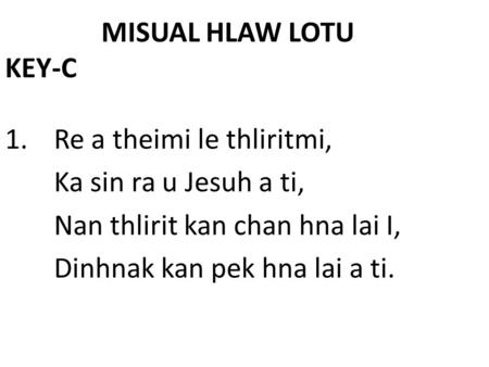 MISUAL HLAW LOTU KEY-C 1.  	Re a theimi le thliritmi,