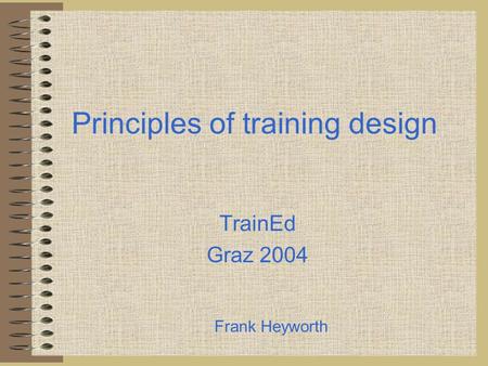 Principles of training design TrainEd Graz 2004 Frank Heyworth.