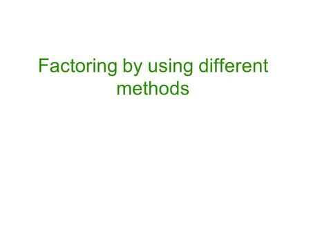 Factoring by using different methods