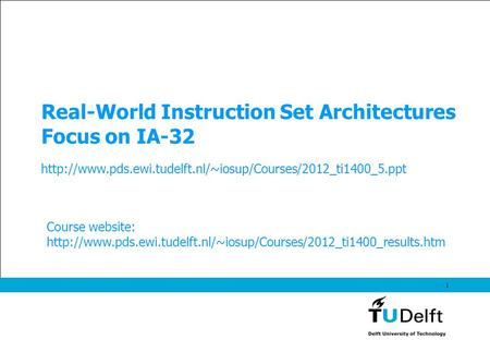 1 Real-World Instruction Set Architectures Focus on IA-32  Course website: