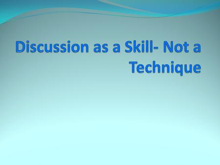 What Students Say About Discussion (When You Ask) 1) It seems professors use discussion (especially small group discussion) when they don’t feel like.