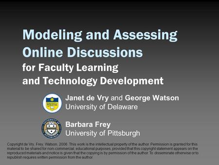 Modeling and Assessing Online Discussions for Faculty Learning and Technology Development Janet de Vry and George Watson University of Delaware Barbara.