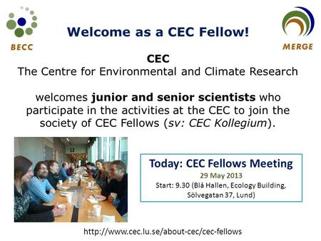 Welcome as a CEC Fellow! CEC The Centre for Environmental and Climate Research welcomes junior and senior scientists who participate in the activities.