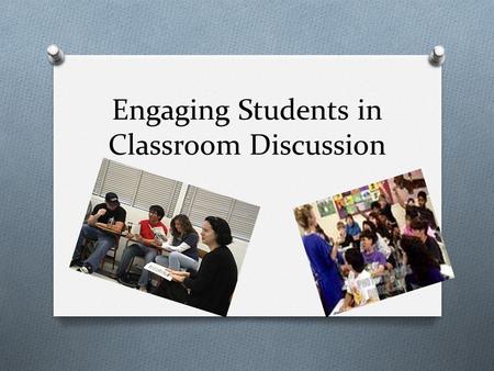 Engaging Students in Classroom Discussion. Learning Targets O I can explain the difference between text-based discussion and other discussion formats.