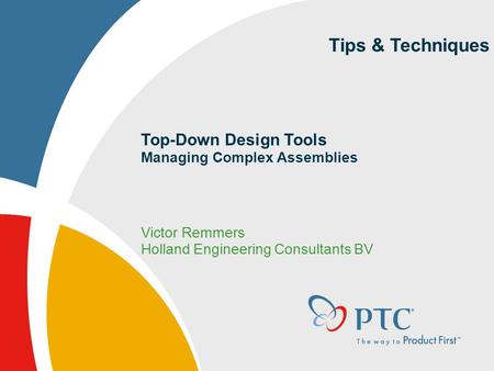 Tips & Techniques Top-Down Design Tools Managing Complex Assemblies