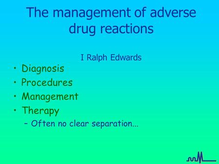 The management of adverse drug reactions I Ralph Edwards