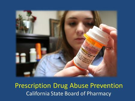 Prescription Drug Abuse Prevention California State Board of Pharmacy.