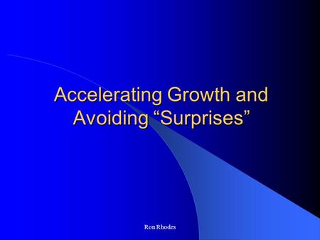 Ron Rhodes Accelerating Growth and Avoiding “Surprises”