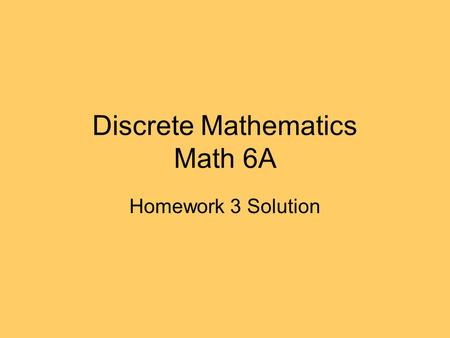 Discrete Mathematics Math 6A Homework 3 Solution.