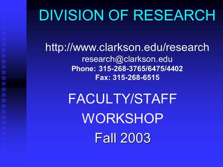 DIVISION OF RESEARCH  Phone: 315-268-3765/6475/4402 Fax: 315-268-6515 FACULTY/STAFF WORKSHOP Fall.