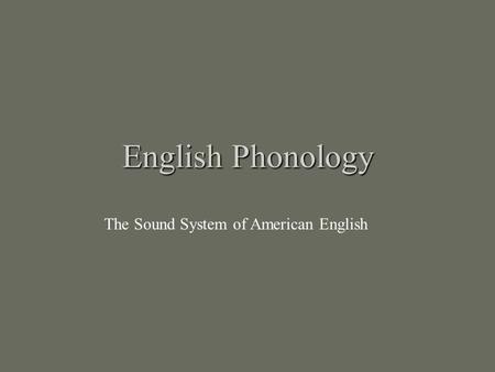 English Phonology The Sound System of American English.