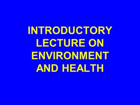 INTRODUCTORY LECTURE ON ENVIRONMENT AND HEALTH. DR. AYESHA HUMAYUN ASSISTANT PROFESSOR & PUBLIC HEALTH CONSULTANT AT COMMUNITY HEALTH SCIENCES FMH, COLLEGE.