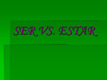 SER VS. ESTAR. Ser & Estar = to be to be SER & ESTAR  Both can be translated into English as the verb ‘to be’. TO BE TO BE I am We are You areYou all.