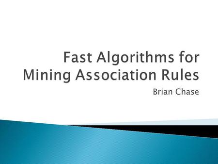 Brian Chase.  Retailers now have massive databases full of transactional history ◦ Simply transaction date and list of items  Is it possible to gain.