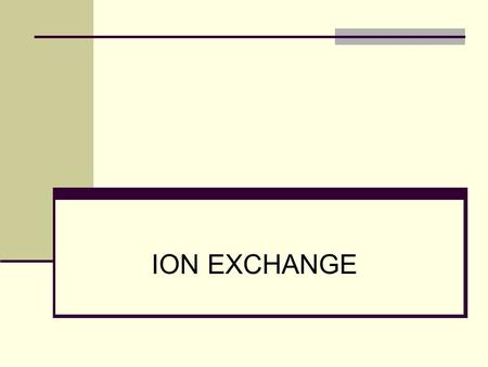 ION EXCHANGE.