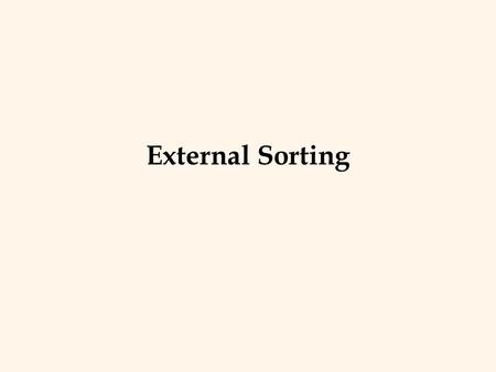 External Sorting The slides for this text are organized into chapters. This lecture covers Chapter 11. Chapter 1: Introduction to Database Systems Chapter.