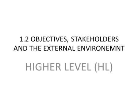 1.2 OBJECTIVES, STAKEHOLDERS AND THE EXTERNAL ENVIRONEMNT HIGHER LEVEL (HL)