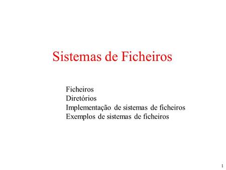 Sistemas de Ficheiros Ficheiros Diretórios