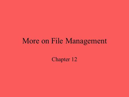 More on File Management