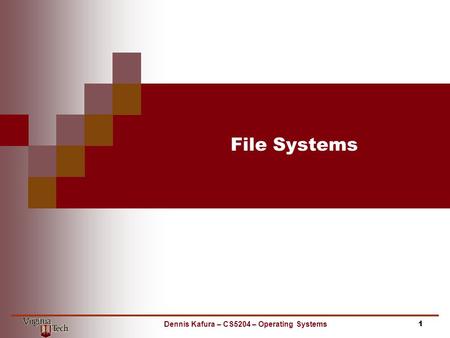 File Systems 1Dennis Kafura – CS5204 – Operating Systems.