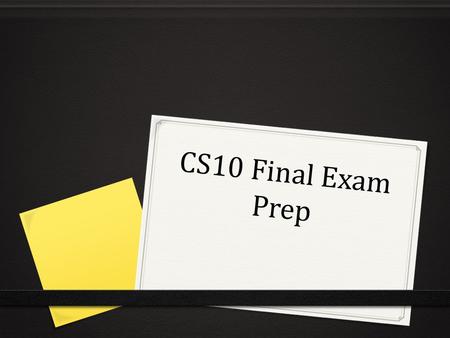 CS10 Final Exam Prep. Things to Know The final exam is this Wednesday from 7 – 10pm. Held in 277 Cory Hall. Cumulative. You get three (!!!) cheat sheets.