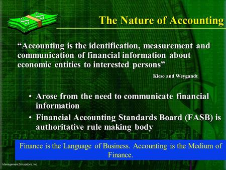 Management Simulations, Inc. The Nature of Accounting “Accounting is the identification, measurement and communication of financial information about economic.