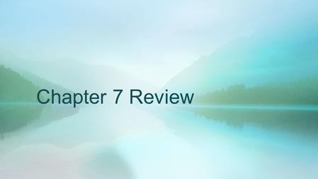 Chapter 7 Review.