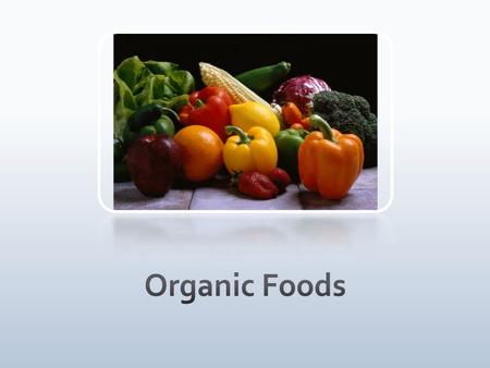 Write down one or two words that describe what the term “organic” means to you. Then, we’ll discuss your responses as a group.