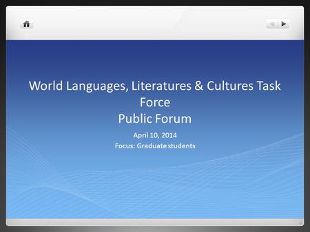 World Languages, Literatures & Cultures Task Force Public Forum April 10, 2014 Focus: Graduate students.