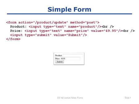 CS 142 Lecture Notes: FormsSlide 1 Simple Form Product: Price: