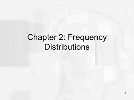 Chapter 2: Frequency Distributions