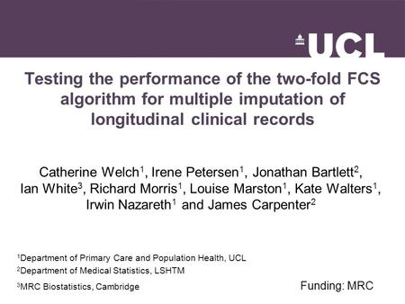 Testing the performance of the two-fold FCS algorithm for multiple imputation of longitudinal clinical records Catherine Welch 1, Irene Petersen 1, Jonathan.