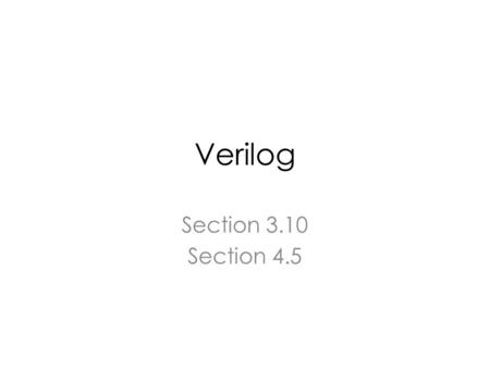 Verilog Section 3.10 Section 4.5. Keywords Keywords are predefined lowercase identifiers that define the language constructs – Key example of keywords: