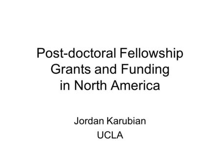 Post-doctoral Fellowship Grants and Funding in North America Jordan Karubian UCLA.