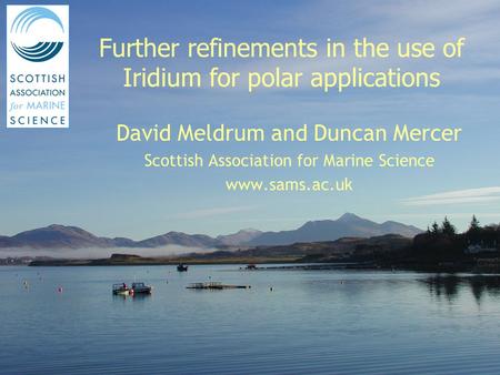 DBCP Workshop, Chennai October 2004 David Meldrum and Duncan Mercer Scottish Association for Marine Science www.sams.ac.uk Further refinements in the use.