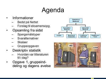 Agenda Informationer Opsamling fra sidst Deskriptiv statistik