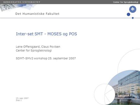 25. sep. 2007 Dias 1 Center for Sprogteknologi Lene Offersgaard, Claus Povlsen Center for Sprogteknologi SDMT-SMV2 workshop 25. september 2007 Inter-set.