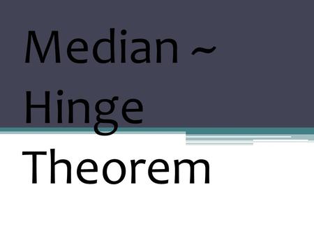 Median ~ Hinge Theorem.