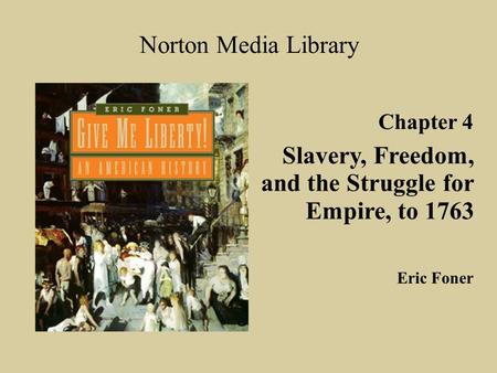 Norton Media Library Slavery, Freedom, and the Struggle for