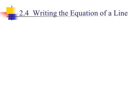 2.4 Writing the Equation of a Line