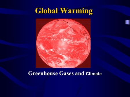 Global Warming Greenhouse Gases and Climate. Is the climate becoming warmer and warmer? According to the National Academy of Sciences, the Earth's surface.