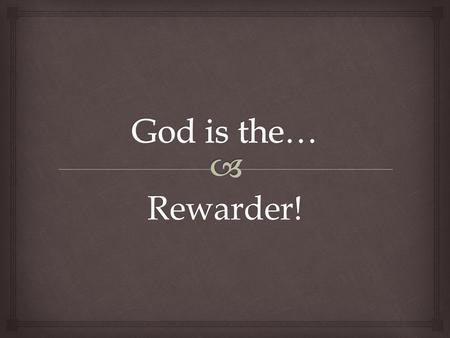 Rewarder!.   A mission of mercy and compassion  Matthew 8:16-17  A mission of reconciliation and restoration  John 3:17  A mission of service 