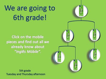 5th grade Tuesday and Thursday afternoon Back As we are going to have homework in “Inglês Móbile”, we are going to take our material home and bring it.